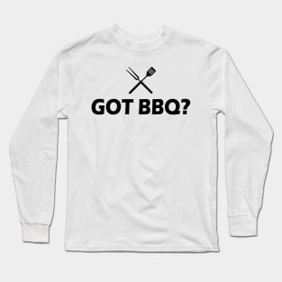 Grill - Got BBQ? Long Sleeve T-Shirt